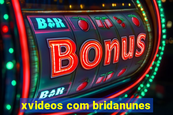 xvideos com bridanunes